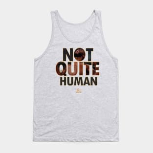 Not Quite Human Tank Top